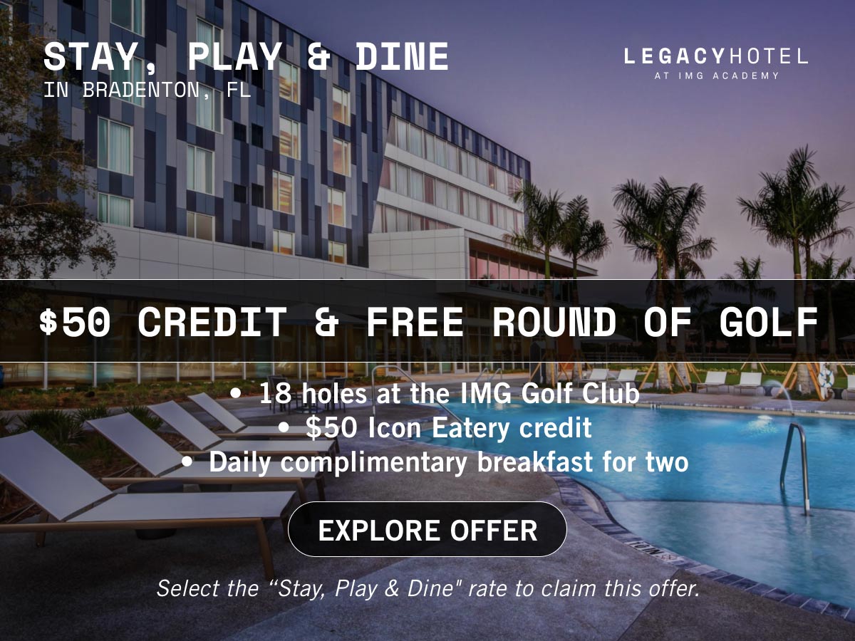 Earn a $50 Icon Eatery credit and free round of golf at the IMG Academy Golf Club with your Legacy Hotel reservation.
