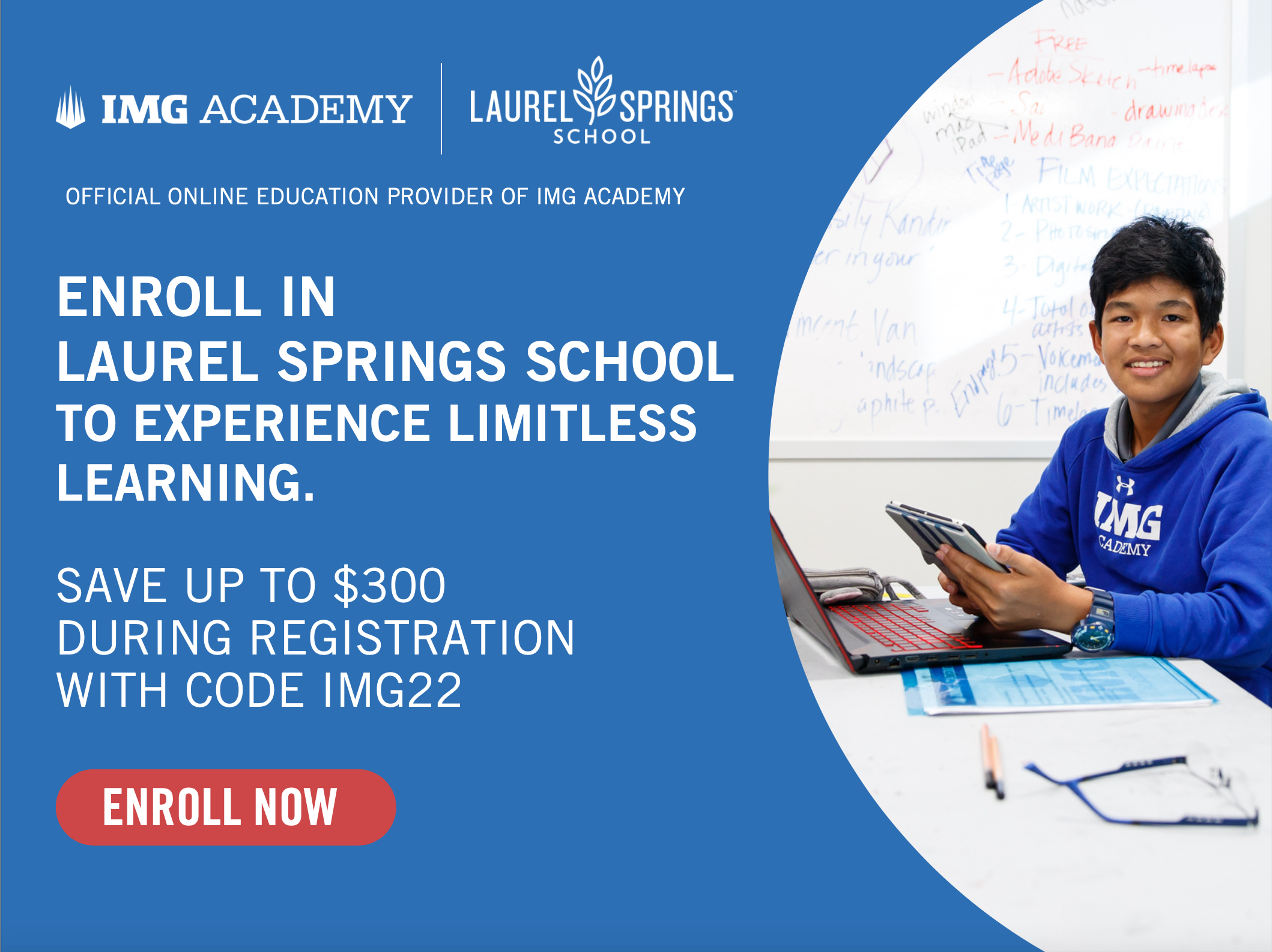 Save up to $300 off registration at Laurel Springs. Use promo code: img22