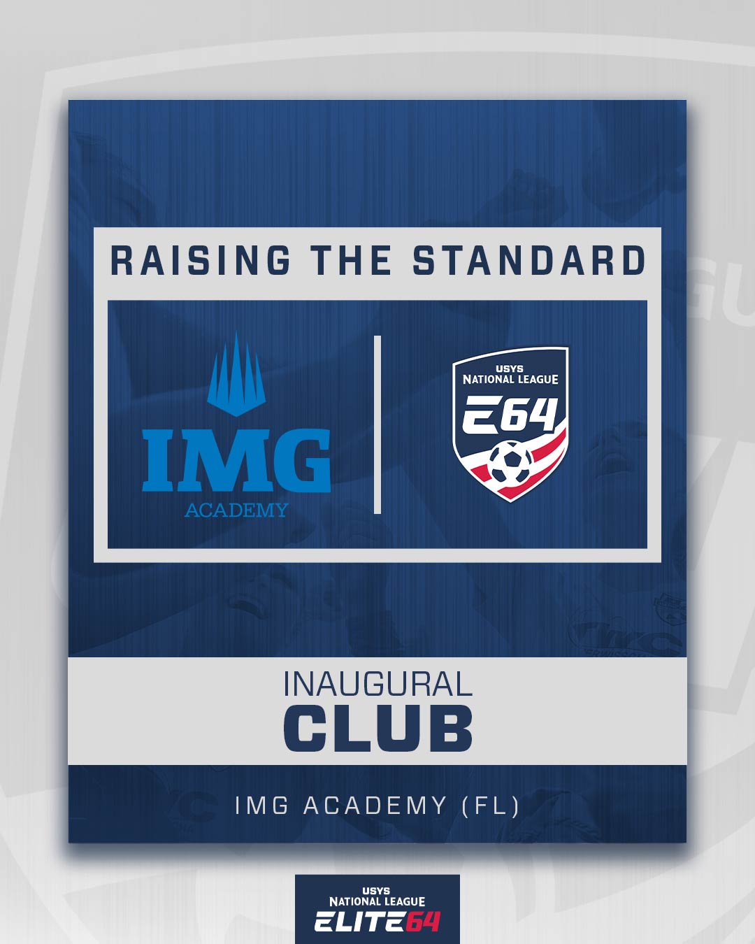 Raising the Standard. IMG Academy and Elite 64 Soccer. Inaugural Club.